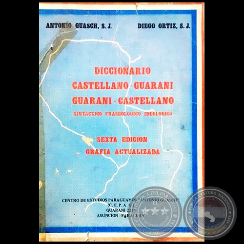 DICCIONARIO GUARANI-CASTELLANO CASTELLANO-GUARANI - SEXTA EDICIÓN - Autores: ANTONIO GUASCH, S.J. / DIEGO ORTÍZ, S.J. - Año 1986